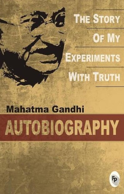 The Story of My Experiments With Truth : Mahatma Gandhi